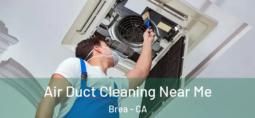  Air Duct Cleaning Near Me Brea - CA