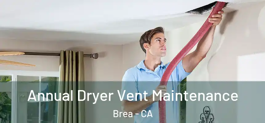  Annual Dryer Vent Maintenance Brea - CA