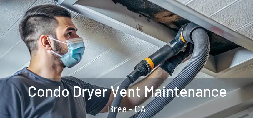 Condo Dryer Vent Maintenance Brea - CA