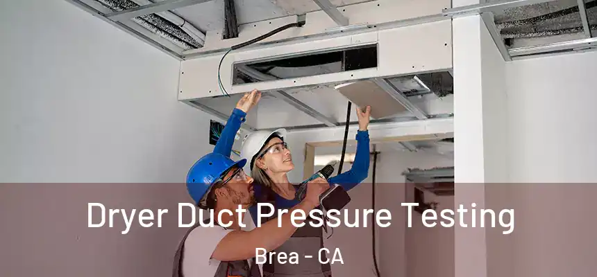  Dryer Duct Pressure Testing Brea - CA