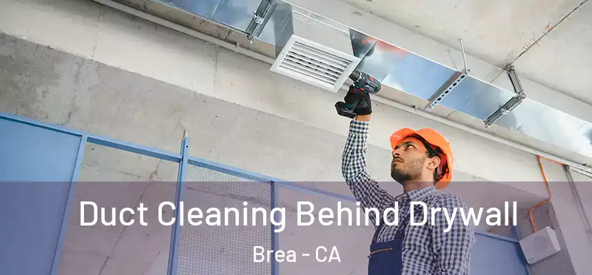  Duct Cleaning Behind Drywall Brea - CA