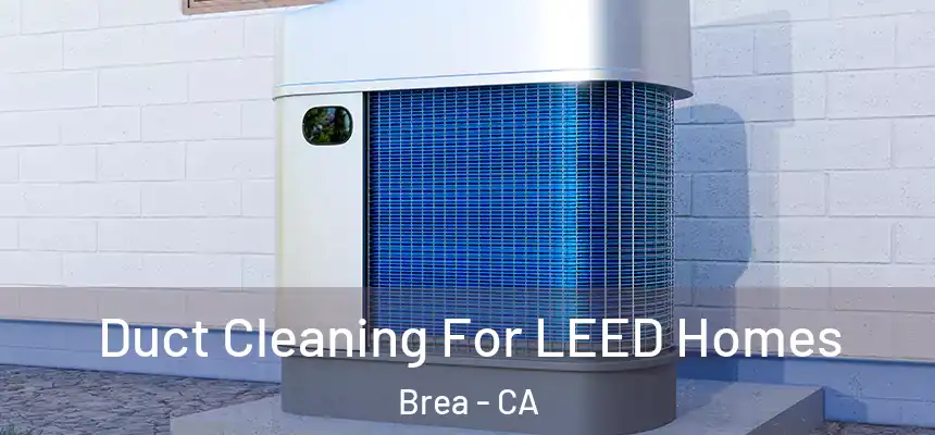  Duct Cleaning For LEED Homes Brea - CA