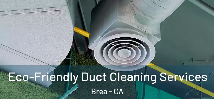  Eco-Friendly Duct Cleaning Services Brea - CA