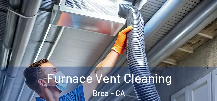  Furnace Vent Cleaning Brea - CA