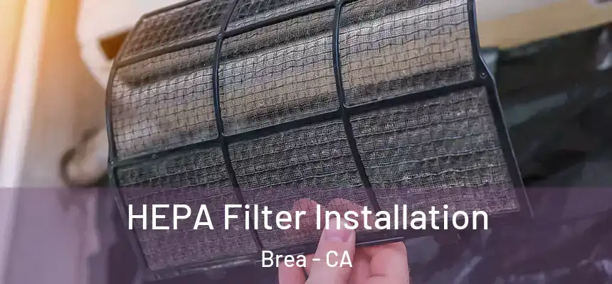  HEPA Filter Installation Brea - CA