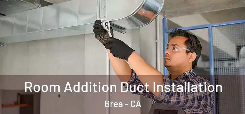  Room Addition Duct Installation Brea - CA