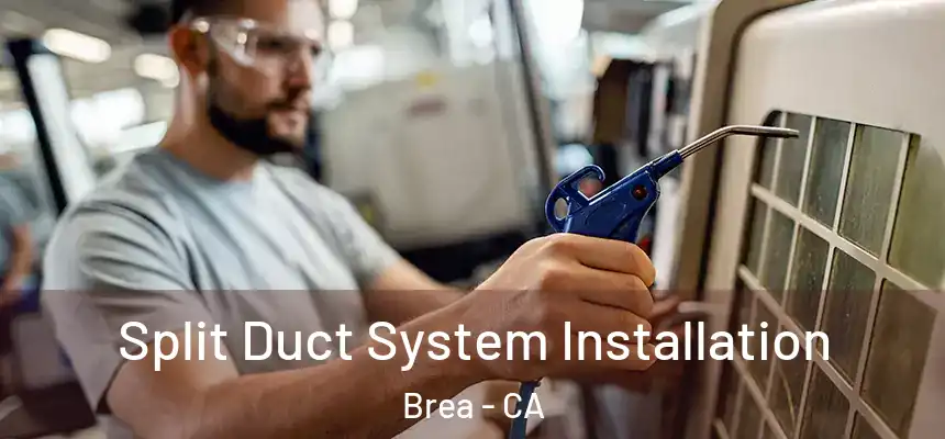  Split Duct System Installation Brea - CA