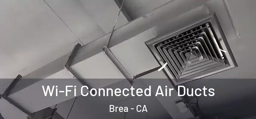  Wi-Fi Connected Air Ducts Brea - CA